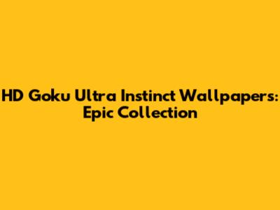 HD Goku Ultra Instinct Wallpapers: Epic Collection