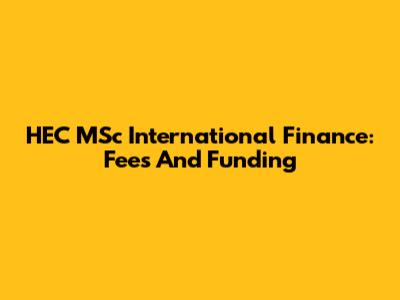 HEC MSc International Finance: Fees And Funding