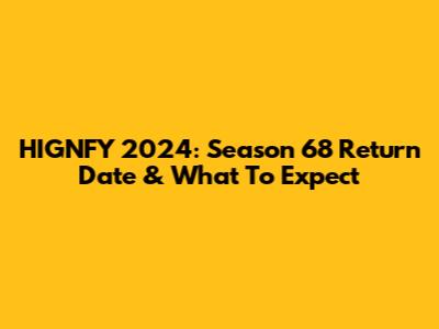HIGNFY 2024: Season 68 Return Date & What To Expect