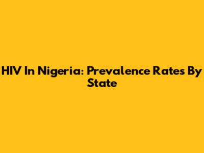 HIV In Nigeria: Prevalence Rates By State