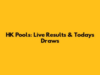 HK Pools: Live Results & Today's Draws