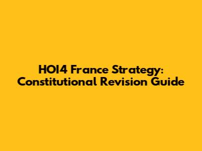 HOI4 France Strategy: Constitutional Revision Guide