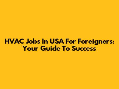 HVAC Jobs In USA For Foreigners: Your Guide To Success