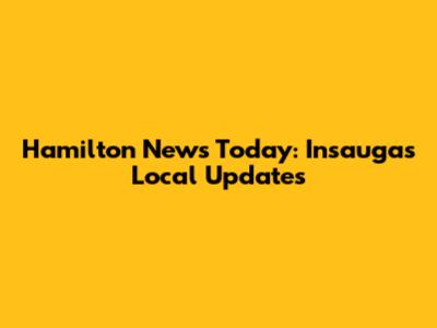 Hamilton News Today: Insauga's Local Updates