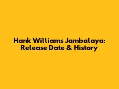 Hank Williams' "Jambalaya": Release Date & History