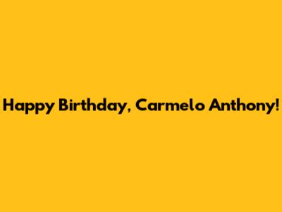 Happy Birthday, Carmelo Anthony!