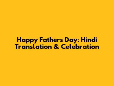 Happy Father's Day: Hindi Translation & Celebration