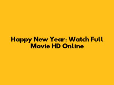Happy New Year: Watch Full Movie HD Online