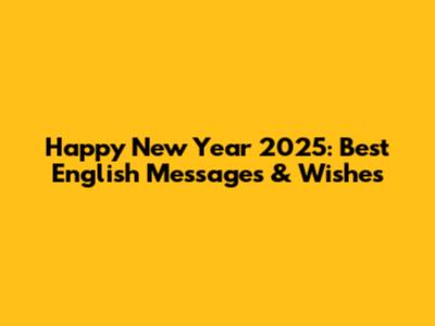 Happy New Year 2025: Best English Messages & Wishes