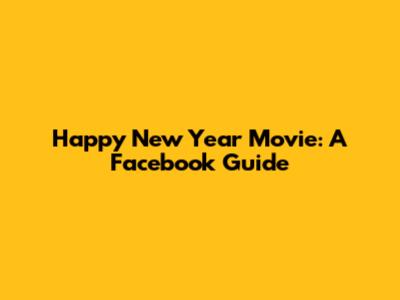 Happy New Year Movie: A Facebook Guide