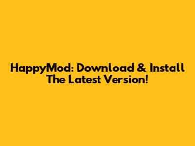 HappyMod: Download & Install The Latest Version!