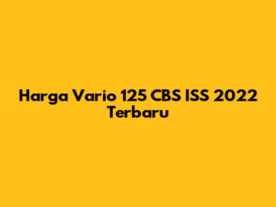 Harga Vario 125 CBS ISS 2022 Terbaru