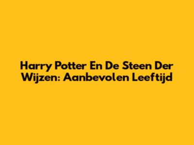 Harry Potter En De Steen Der Wijzen: Aanbevolen Leeftijd