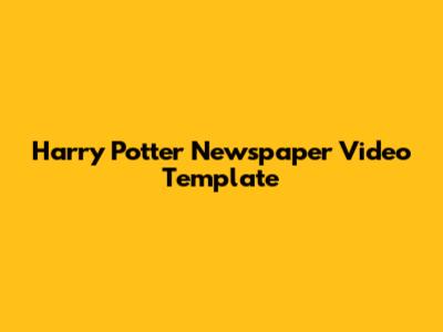Harry Potter Newspaper Video Template
