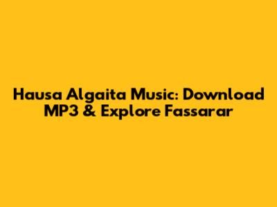 Hausa Algaita Music: Download MP3 & Explore Fassarar