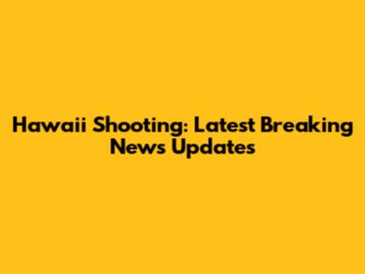 Hawaii Shooting: Latest Breaking News Updates