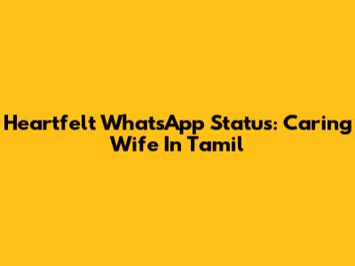 Heartfelt WhatsApp Status: Caring Wife In Tamil