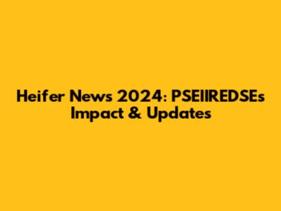 Heifer News 2024: PSEIIREDSE's Impact & Updates