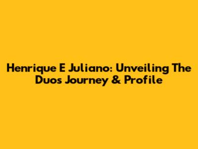 Henrique E Juliano: Unveiling The Duo's Journey & Profile