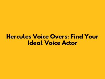 Hercules Voice Overs: Find Your Ideal Voice Actor