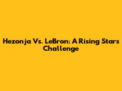 Hezonja Vs. LeBron: A Rising Star's Challenge