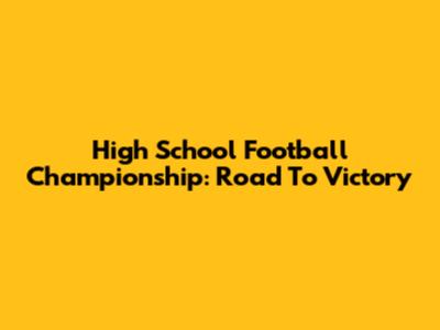 High School Football Championship: Road To Victory