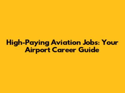 High-Paying Aviation Jobs: Your Airport Career Guide