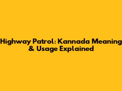Highway Patrol: Kannada Meaning & Usage Explained