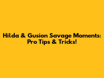Hilda & Gusion Savage Moments: Pro Tips & Tricks!
