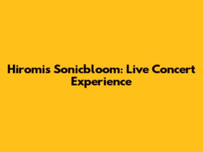 Hiromi's Sonicbloom: Live Concert Experience
