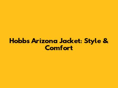 Hobbs Arizona Jacket: Style & Comfort