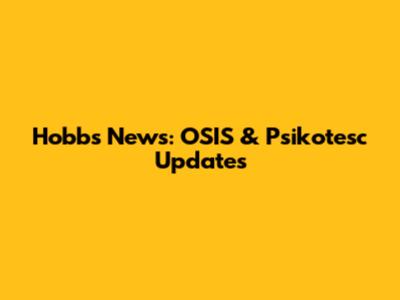 Hobbs News: OSIS & Psikotesc Updates