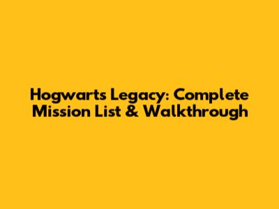 Hogwarts Legacy: Complete Mission List & Walkthrough