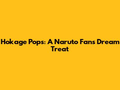 Hokage Pops: A Naruto Fan's Dream Treat
