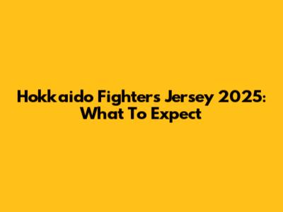 Hokkaido Fighters Jersey 2025: What To Expect