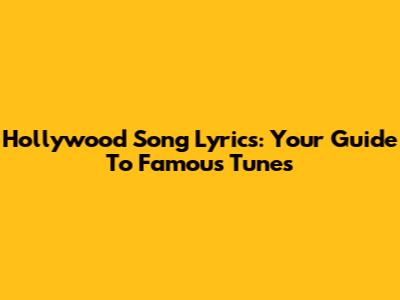 Hollywood Song Lyrics: Your Guide To Famous Tunes
