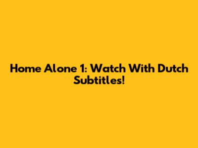 Home Alone 1: Watch With Dutch Subtitles!