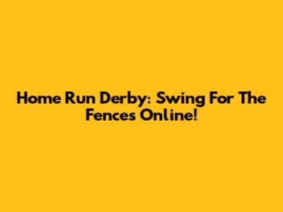 Home Run Derby: Swing For The Fences Online!