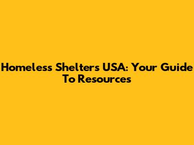 Homeless Shelters USA: Your Guide To Resources