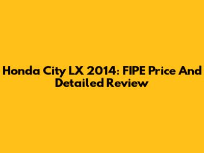 Honda City LX 2014: FIPE Price And Detailed Review
