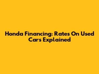 Honda Financing: Rates On Used Cars Explained