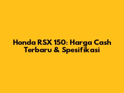 Honda RSX 150: Harga Cash Terbaru & Spesifikasi