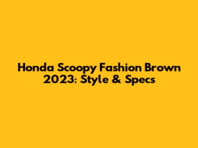 Honda Scoopy Fashion Brown 2023: Style & Specs