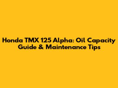 Honda TMX 125 Alpha: Oil Capacity Guide & Maintenance Tips