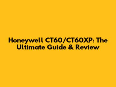 Honeywell CT60/CT60XP: The Ultimate Guide & Review