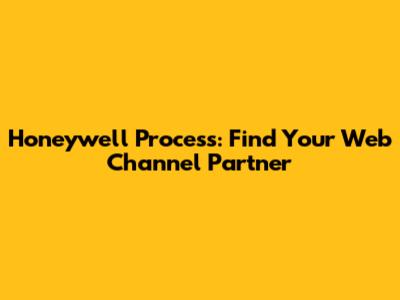Honeywell Process: Find Your Web Channel Partner
