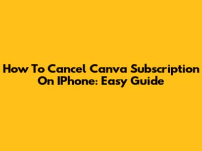 How To Cancel Canva Subscription On IPhone: Easy Guide