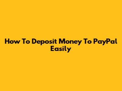 How To Deposit Money To PayPal Easily