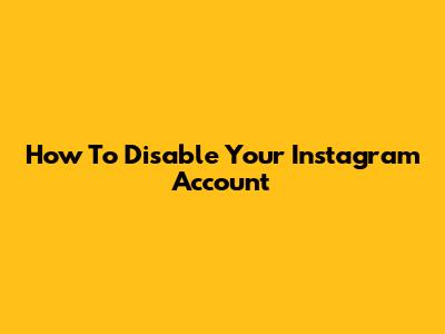 How To Disable Your Instagram Account