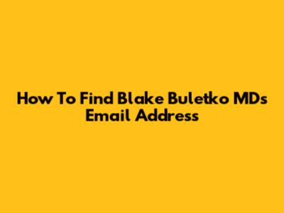 How To Find Blake Buletko MD's Email Address